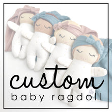 Load image into Gallery viewer, CUSTOM | baby ragdoll